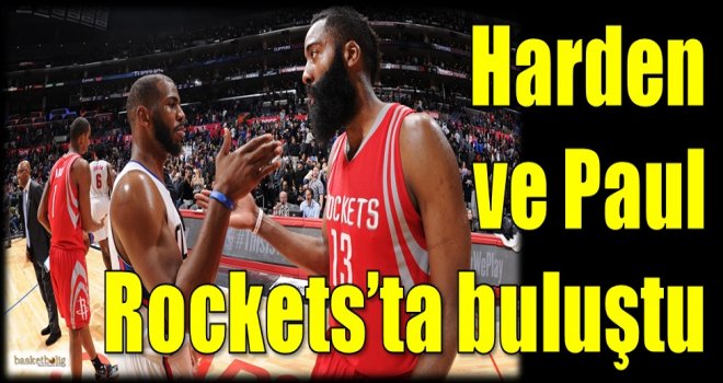 Harden ve Paul Rockets'ta buluştu