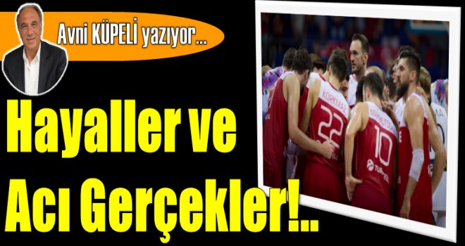 Hayaller ve Acı Gerçekler...