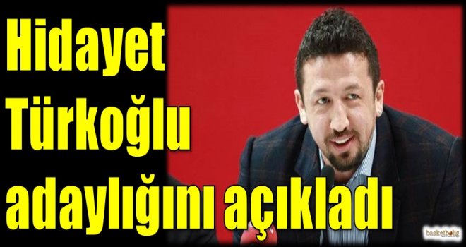 Hidayet Türkoğlu adaylığını açıkladı