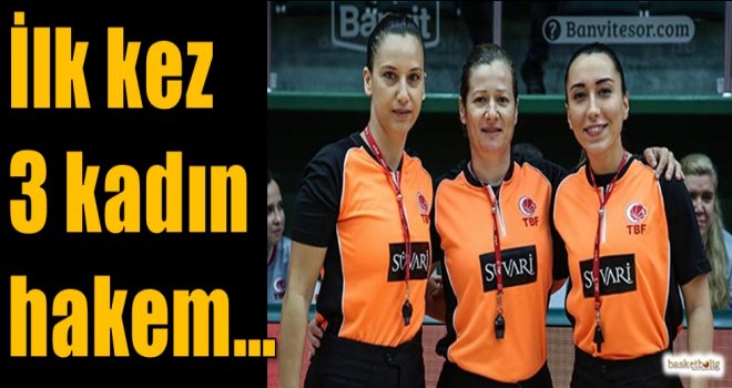 İlk kez 3 kadın hakem...