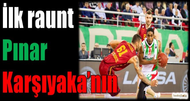 İlk raunt Pınar Karşıyaka'nın