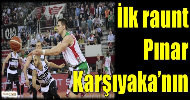 İlk raunt Pınar Karşıyaka'nın