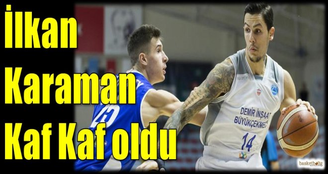 İlkan Karaman Kaf Kaf oldu