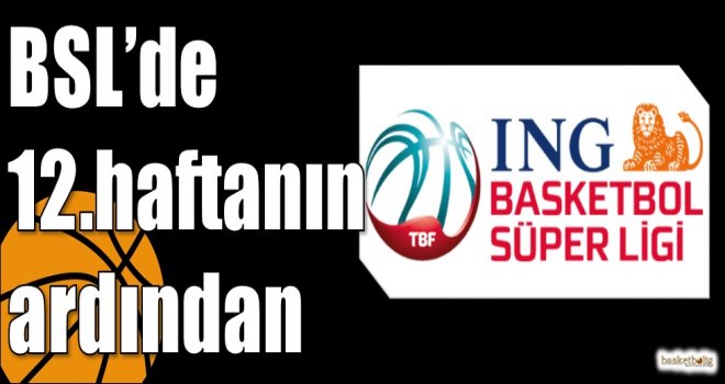 ING Basketbol Süper Lig'de 12.haftanın ardından