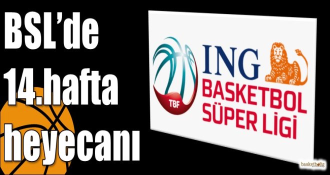 ING Basketbol Süper Ligi'nde 14.hafta heyecanı
