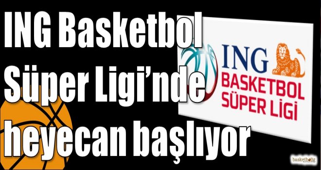 ING Basketbol Süper Ligi?nde heyecan başlıyor