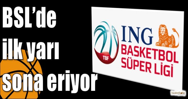 ING Basketbol Süper Ligi'nde ilk yarı sona eriyor