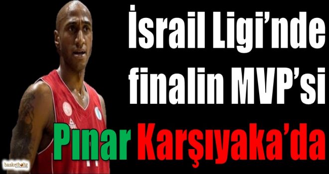 İsrail Ligi'nde finalin MVP'si Pınar Karşıyaka'da