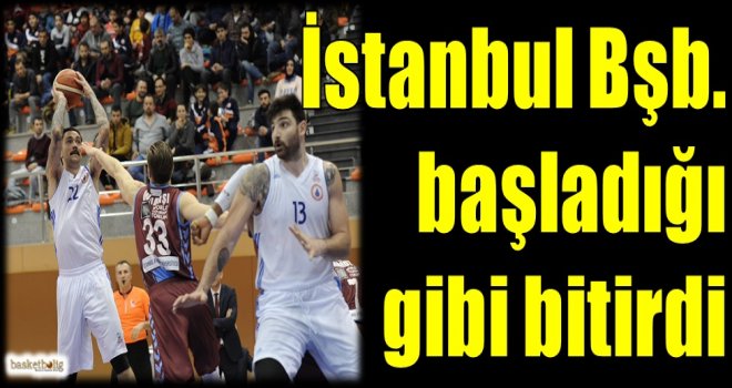 İstanbul Bşb. başladığı gibi bitirdi
