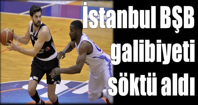 İstanbul BŞB, galibiyeti söktü aldı!..