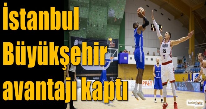 İstanbul Büyükşehir avantajı kaptı