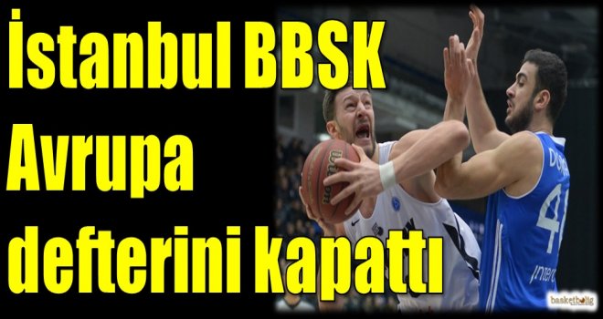 İstanbul Büyükşehir Avrupa defterini kapattı