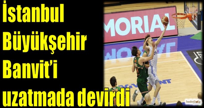 İstanbul Büyükşehir, Banvit'i uzatmada devirdi