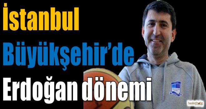 İstanbul Büyükşehir Belediyespor'da Ertuğrul Erdoğan dönemi