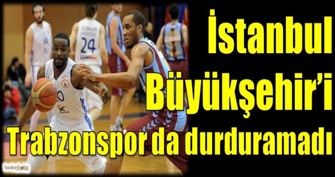 İstanbul Büyükşehir Belediyespor'u Trabzonspor da durduramadı