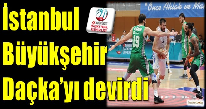 İstanbul Büyükşehir, Daçka'yı devirdi