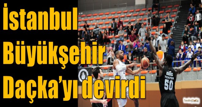 İstanbul Büyükşehir, Daçka'yı devirdi