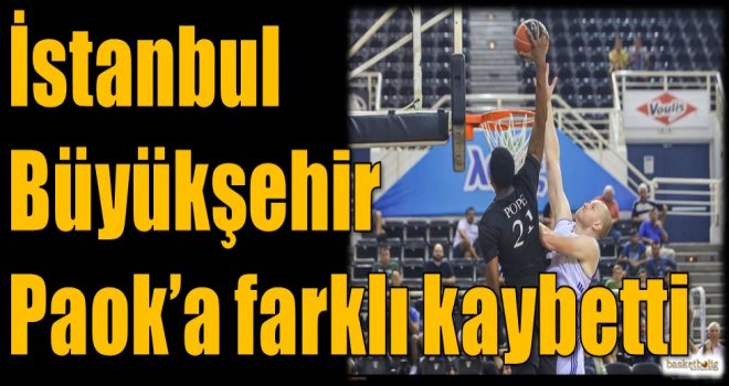 İstanbul Büyükşehir, Paok'a farklı kaybetti