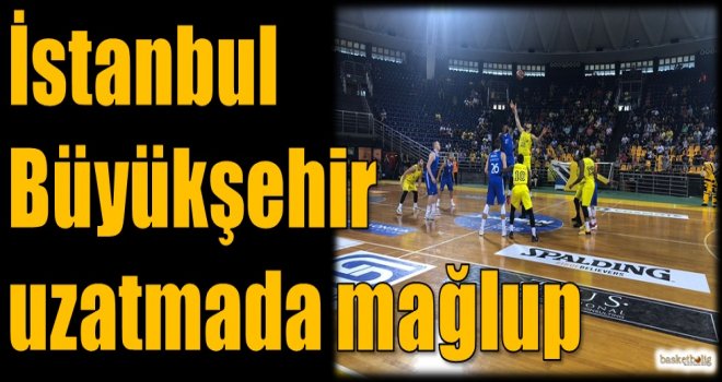 İstanbul Büyükşehir uzatmada mağlup