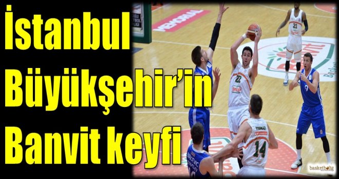 İstanbul Büyükşehir'in Banvit keyfi