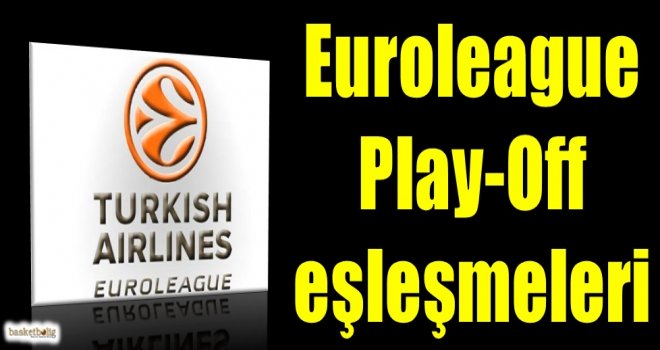 İşte Euroleague Play-Off eşleşmeleri
