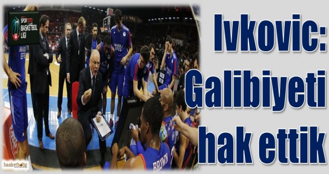 Ivkovic: Galibiyeti hak ettik