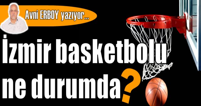 İzmir basketbolu ne durumda?
