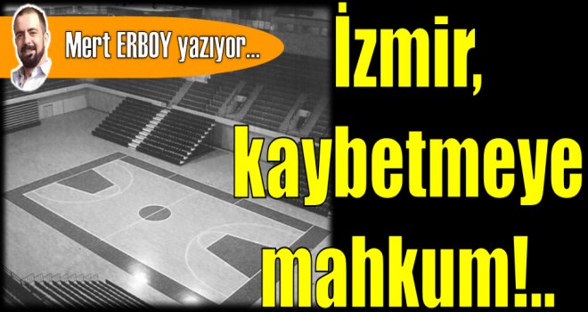 İzmir kaybetmeye mahkum!..