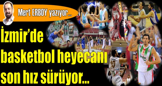 İzmir?de basketbol heyecanı son hız sürüyor... 