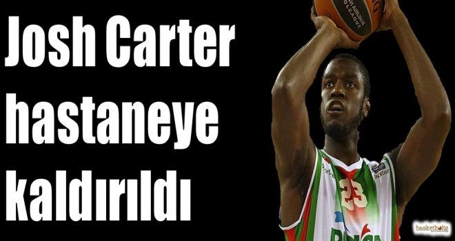 Josh Carter hastaneye kaldırıldı