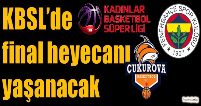 Kadınlar Basketbol Süper Ligi'nde final heyecanı yaşanacak