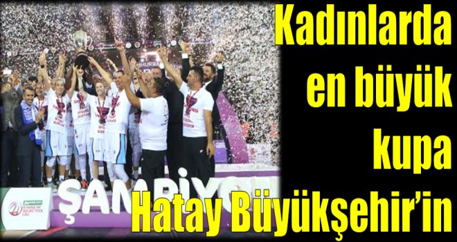 Kadınlar Cumhurbaşkanlığı Kupası Hatay Büyükşehir Belediyespor'un
