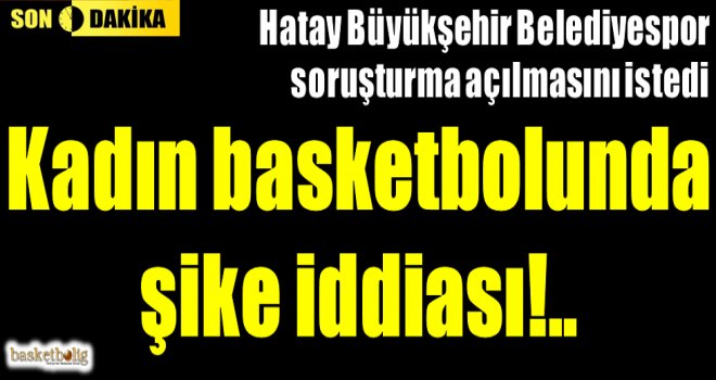 Kadınlar Türkiye Kupası'nda ''şike'' iddiası...