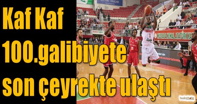 Kaf Kaf 100.galibiyete son çeyrekte ulaştı