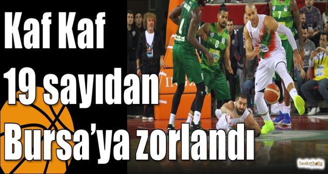 Kaf Kaf 19 sayıdan Bursa?ya zorlandı