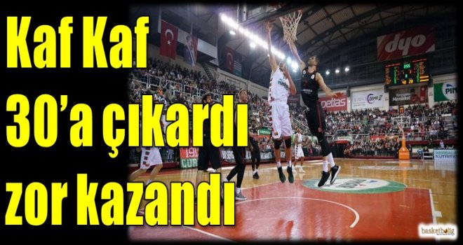 Kaf Kaf, 30'a çıkardı zor kazandı