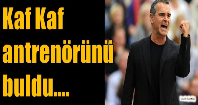 Kaf Kaf antrenörünü buldu...