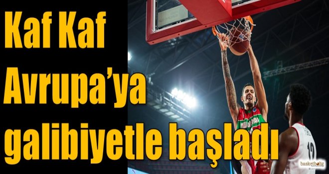 Kaf Kaf, Avrupa'ya galibiyetle başladı