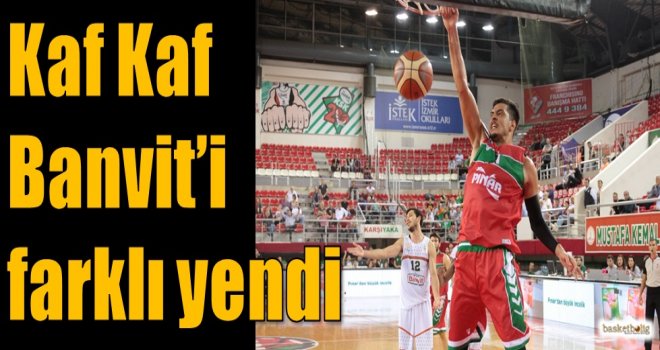 Kaf Kaf, Banvit'i farklı yendi
