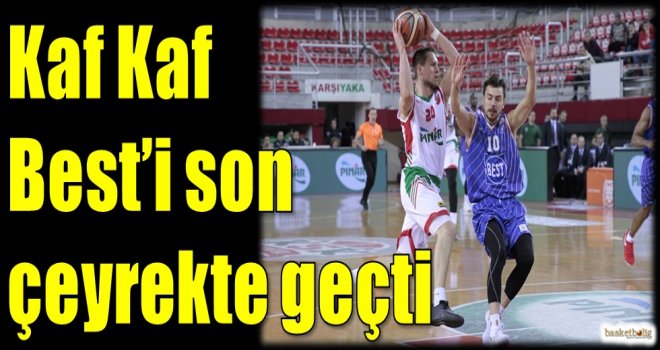 Kaf Kaf, Best'i son çeyrekte geçti