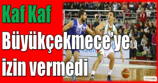 Kaf Kaf, Büyükçekmece'ye izin vermedi