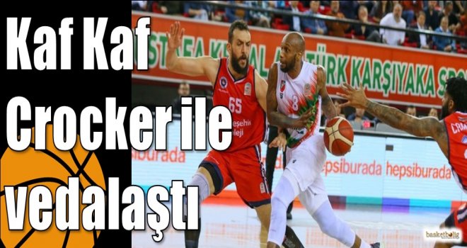 Kaf Kaf Crocker ile vedalaştı