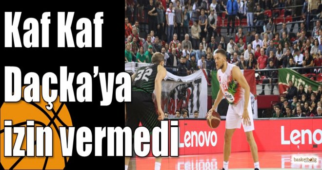 Kaf Kaf Daçka?ya izin vermedi