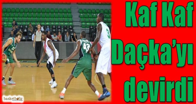 Kaf Kaf, Daçka'yı devirdi