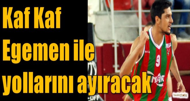 Kaf Kaf Egemen ile yollarını ayıracak