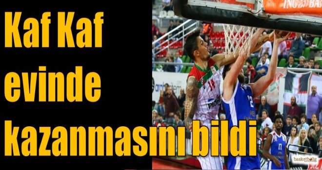 Kaf Kaf evinde kazanmasını bildi