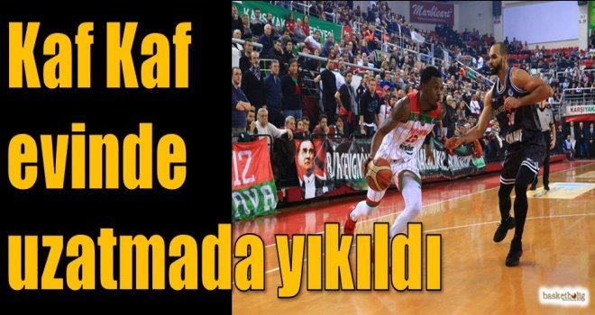 Kaf Kaf evinde uzatmada yıkıldı