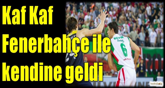 Kaf Kaf, Fenerbahçe ile kendine geldi 