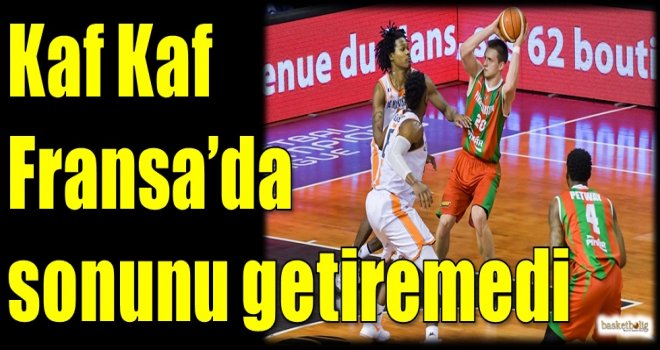Kaf Kaf, Fransa'da sonunu getiremedi