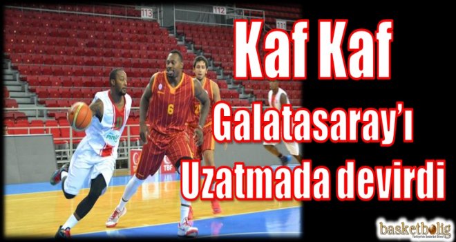 Kaf Kaf, Galatasaray'ı uzatmada devirdi